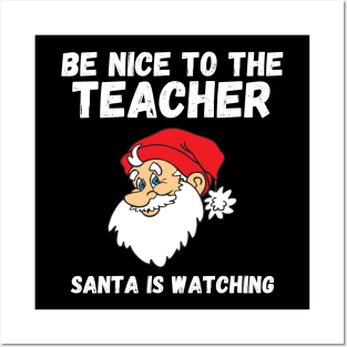 Be Nice To The Teacher Santa Is Watching Teacher Christmas Posters and Art